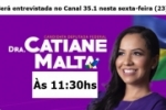 Catiane Malta ser&aacute; entrevistada no Canal 35.1 nesta sexta&ndash;feira (23) &agrave;s 11:00hs &ndash; Catiane Malta candidata a Deputada Federal