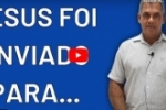PARA QUE JESUS FOI ENVIADO? Qual o PROPÓSITO de Deus ao enviar Jesus? – Valdecir da Silva – Vídeo