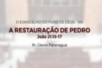 O EVANGELHO DO FILHO DE DEUS – A RESTAURAÇÃO DE PEDRO – João 21:15–17 – Pr. Glenio Paranaguá