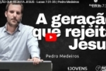 A GERAÇÃO QUE REJEITA JESUS – Lucas 7:31–35 | Pedro Medeiros