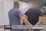 Foragido da Justi&ccedil;a de Roraima &eacute; preso pela Pol&iacute;cia Civil no Setor 6 &ndash; V&Iacute;DEO