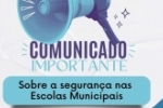 COMUNICADO IMPORTANTE: Seguran&ccedil;a nas Escolas Municipais