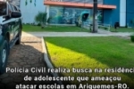 POL&Iacute;CIA CIVIL REALIZA BUSCA NA RESID&Ecirc;NCIA DE ADOLESCENTE QUE AMEA&Ccedil;OU ATACAR ESCOLA EM ARIQUEMES