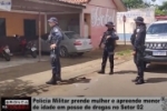 Pol&iacute;cia Militar prende mulher e apreende menor de idade em posse de drogas no Setor 02 &ndash; V&iacute;deo