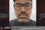 Morte de crian&ccedil;a de 10 anos foi por infec&ccedil;&atilde;o generalizada &ndash; Doutor Bruno Brasil fala sobre o caso &ndash; V&Iacute;DEO