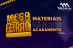 Est&aacute; chegando!!! O Mega Feir&atilde;o de Materiais B&aacute;sicos e Acabamentos da Tropical Materiais para Constru&ccedil;&atilde;o