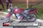 Motociclista infrator empreende fuga da Pol&iacute;cia e sofre acidente &ndash; Ve&iacute;culo era furtado e foi recuperado &ndash; V&iacute;deo