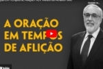 A Oração em Tempos de Aflição l  Wilson do Amaral Filho