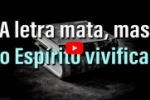 A letra mata mas, o Espirito vivifica – Vídeo