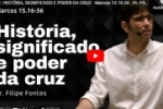 HISTÓRIA, SIGNIFICADO E PODER DA CRUZ – Marcos 15.16–36 –  Filipe Fontes – Vídeo