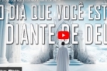 O DIA QUE VOCÊ ESTARÁ DIANTE DE DEUS