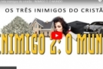 Os três inimigos do cristão – INIMIGO 2: O MUNDO