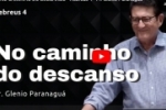 NO CAMINHO DO DESCANSO – Hebreus 4 – Pr. Glenio Paranaguá – Vídeo