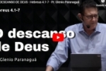 O DESCANSO DE DEUS – Hebreus 4.1–7 – Pr. Glenio Paranaguá