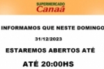 Aten&ccedil;&atilde;o: Supermercado Cana&atilde; estar&aacute; aberto at&eacute; &agrave;s 20:00hs neste domingo 31/12/2023