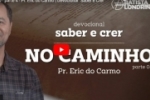 NO CAMINHO | Devocional "Saber e Crer" – Vídeo