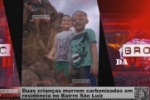 Irm&atilde;o mais velho tinha gravado um v&iacute;deo com as duas crian&ccedil;as no dia anterior ao inc&ecirc;ndio  &ndash; Duas morrem em inc&ecirc;ndio no Setor S&atilde;o Luiz &ndash; V&iacute;deo
