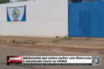 Adolescente que matou mulher com Mata Le&atilde;o &eacute; encontrado morto no CESEA &ndash; V&iacute;deo
