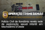 Opera&ccedil;&atilde;o Cosme Dami&atilde;o revela crime de explora&ccedil;&atilde;o sexual infantil em Machadinho do Oeste