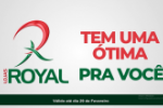 Foi prorrogada a promo&ccedil;&atilde;o imperd&iacute;vel das lojas Royal!