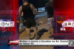 Mulher &eacute; morta a facadas na Av. Cana&atilde; do Setor 02 &ndash; LIVE: ESTAMOS NO AR! PROGRAMA BRONCA DA PESADA