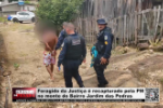 Foragido da Justi&ccedil;a &eacute; recapturado pela PM no monte do Bairro Jardim das Pedras &ndash; V&iacute;deo