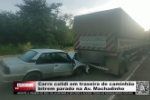 Carro colidi em traseira de caminh&atilde;o bitrem parado na Av. Machadinho &ndash; V&iacute;deo
