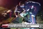 Ciclista &eacute; socorrido com politraumatismo ap&oacute;s ser atropelado na BR&ndash;364 &ndash; V&Iacute;DEO