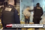 Tr&ecirc;s elementos invadem resid&ecirc;ncia e realizam Roubo no Setor 03 &ndash; V&Iacute;DEO