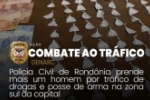 Polícia Civil de Rondônia prende mais um homem por tráfico de drogas e posse de arma na zona sul da capital