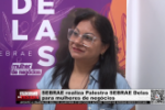SEBRAE realiza Palestra SEBRAE Delas para mulheres de negócios – Vídeo