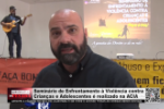 Semin&aacute;rio de Enfrentamento &agrave; Viol&ecirc;ncia contra Crian&ccedil;as e Adolescentes &eacute; realizado na ACIA &ndash; V&iacute;deos
