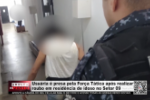 Usu&aacute;ria &eacute; presa pela For&ccedil;a T&aacute;tica ap&oacute;s realizar roubo em resid&ecirc;ncia de idoso no Setor 09 &ndash; V&iacute;deo
