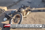 Homem sofre fratura exposta ap&oacute;s grave colis&atilde;o entre carro e moto no Setor 06 &ndash; LIVE: ESTAMOS NO AR! PROGRAMA BRONCA DA PESADA
