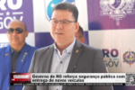 Governo de RO refor&ccedil;a seguran&ccedil;a p&uacute;blica com entrega de novos ve&iacute;culos &ndash; V&iacute;deo