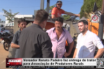 Vereador Renato Padeiro faz entrega de trator para Associa&ccedil;&atilde;o de Produtores Rurais &ndash; V&iacute;deo