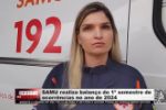 SAMU realiza balan&ccedil;o do 1&ordm; semestre de ocorr&ecirc;ncias no ano de 2024 &ndash; V&iacute;deo