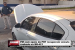 PM com apoio da PRF recuperam veiculo roubado na BR&ndash;421 &ndash; V&iacute;deo