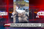 Mulher m0rre em colis&atilde;o entre caminh&atilde;o e carro na BR&ndash;421 &ndash; LIVE: ESTAMOS NO AR! PROGRAMA BRONCA DA PESADA