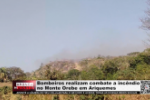 Bombeiros realizam combate a inc&ecirc;ndio no Monte Orebe &ndash; V&iacute;deo