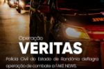 A Polícia Civil do Estado de Rondônia deflagou na manhã de hoje a Operação denominada "Veritas"