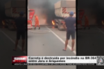 Carreta é destruída por incêndio na BR–364 entre Jaru e Ariquemes – Vídeo