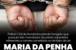 POLÍCIA CIVIL DE RONDÔNIA PRENDE FORAGIDO COM TRÊS MANDADOS DE PRISÃO POR CRIMES RELACIONADOS À LEI MARIA DA PENHA