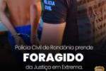 POLÍCIA CIVIL PRENDE FORAGIDO DA JUSTIÇA EM EXTREMA