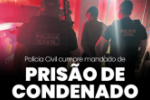 POL&Iacute;CIA CIVIL CUMPRE MANDADO DE PRIS&Atilde;O DE CONDENADO POR FEMINIC&Iacute;DIO EM CUJUBIM