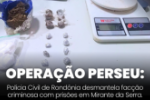 OPERA&Ccedil;&Atilde;O PERSEU: POL&Iacute;CIA CIVIL DESMANTELA FAC&Ccedil;&Atilde;O CRIMINOSA COM PRIS&Otilde;ES EM MIRANTE DA SERRA