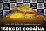 POLÍCIA CIVIL DE RONDÔNIA APREENDE QUASE 150 KG DE COCAÍNA EM OPERAÇÃO DO DENARC