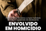 POL&Iacute;CIA CIVIL DE ROND&Ocirc;NIA CUMPRE MANDADO DE BUSCA E APREES&Atilde;O DE ADOLESCENTE ENVOLVIDO EM HOMIC&Iacute;DIO