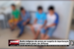 Quatro indígenas são presos por suspeita de importunação sexual contra jovem, em Ji Paraná – Vídeo