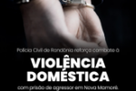 POLÍCIA CIVIL DE RONDÔNIA REFORÇA COMBATE À VIOLÊNCIA DOMÉSTICA COM PRISÃO DE AGRESSOR EM NOVA MAMORÉ